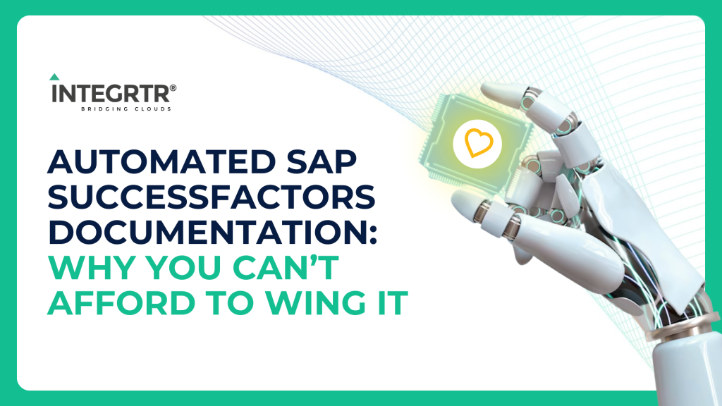 Automated SAP SuccessFactors Documentation: Why You Can’t Afford to Wing It